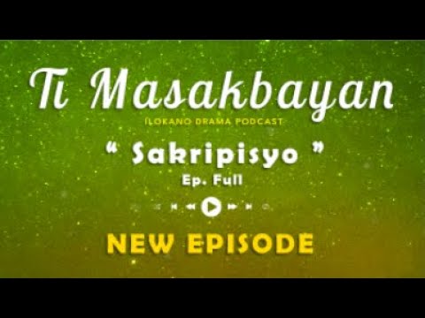 Ti Masakbayan EP FULL " Sakripisyo " | NEW UPDATE 13/09 | PODCAST DRAMA ILOKANO