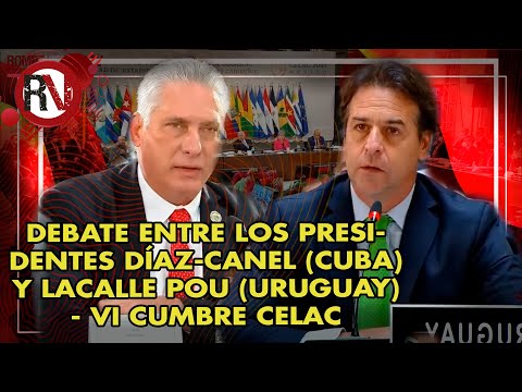 Debate between Presidents Díaz-Canel (Cuba) and Lacalle Pou (Uruguay) - VI CELAC Summit