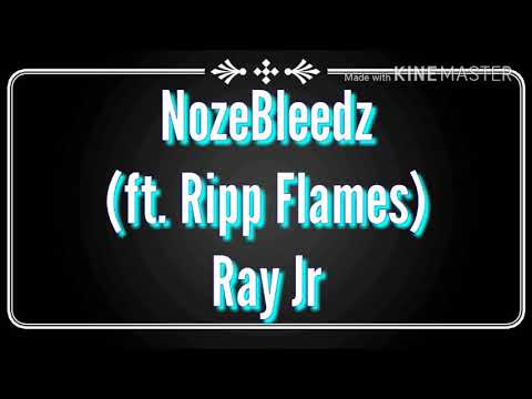 NozeBleedz (ft. Ripp Flames) Ray Jr