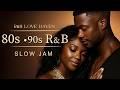 80s 90s R B Love Ballads Late Night Vibes Slow Jams ️