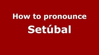 How to pronounce Setúbal