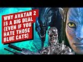 Avatar 2: Why You Should Care, Even if You Think Avatar Sucks