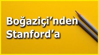 Boğaziçi'nden Stanford'a