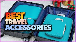Best Travel Accessories for Your Next Trip: Travel Smarter, Not Harder