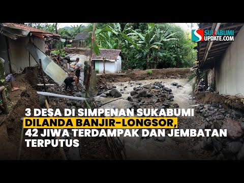 3 Desa di Simpenan Sukabumi Dilanda Banjir-Longsor, 42 Jiwa Terdampak dan Jembatan Terputus