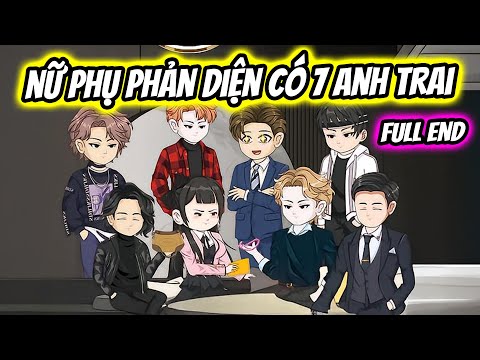 (Full End) Nữ Phụ Phản Diện Có 7 Anh Trai Chống Lưng | Thiết Review