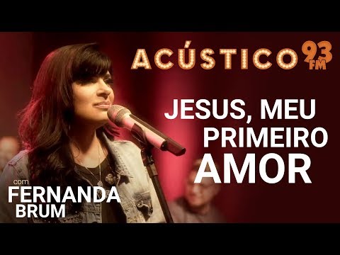 Fernanda Brum - JESUS, MEU PRIMEIRO AMOR - Acústico 93 - AO VIVO - 2019