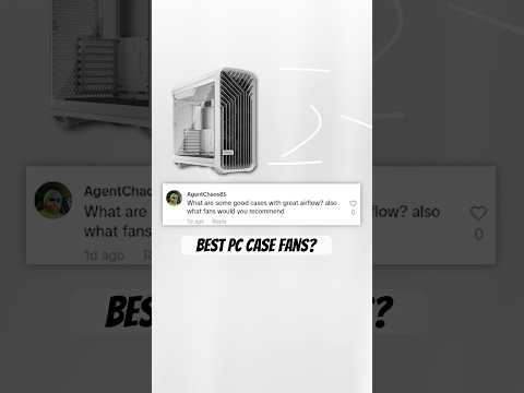 What are the best cases fans for your PC? #pc #pcsetup #pcbuild