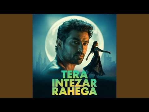 Tera Intezar Rahega