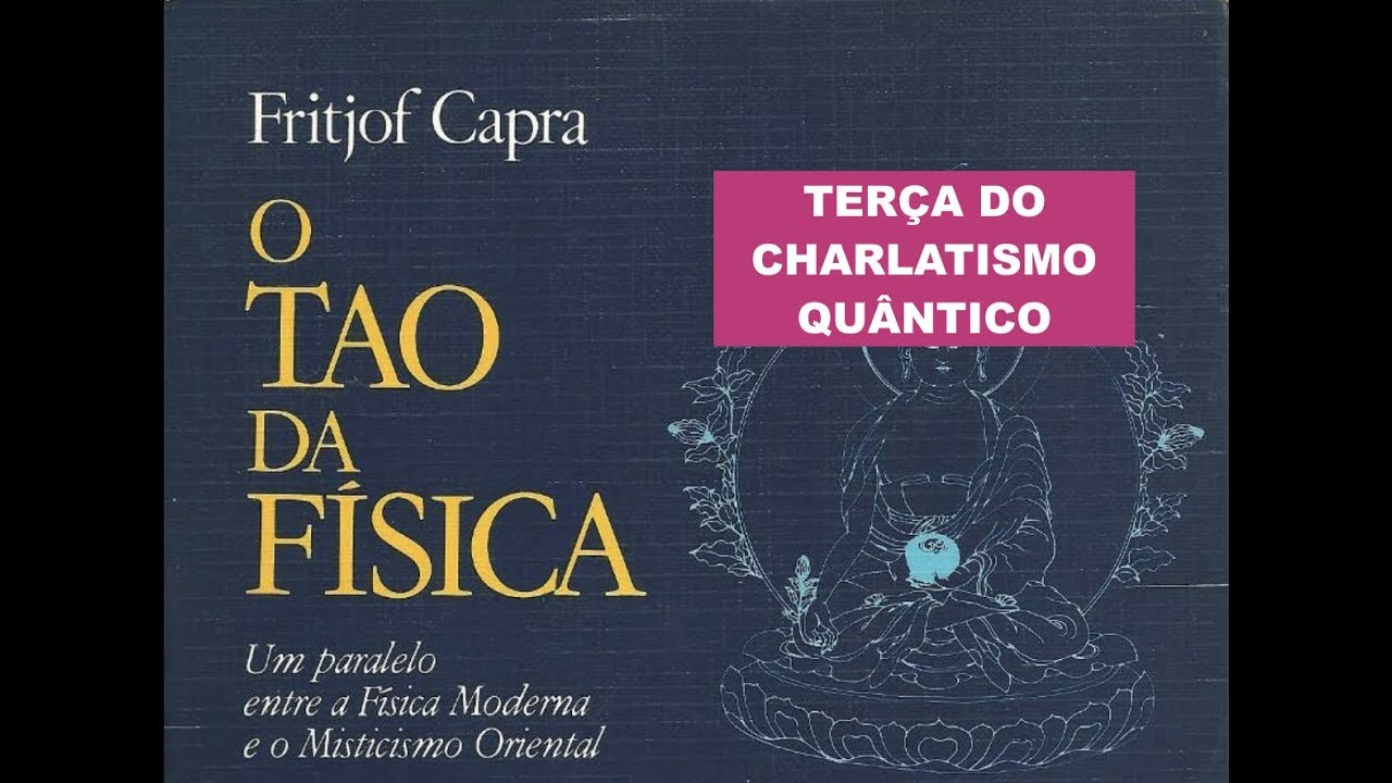 FÍSICOS COMENTAM SOBRE O TAO DA FÍSICA E FRITJOF CAPRA • Física e Afins