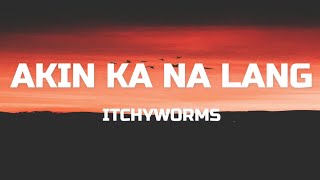 Itchyworms - Akin Ka Na Lang (Lyrics)