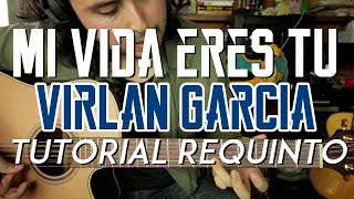 Mi Vida Eres Tu - Virlan Garcia - Tutorial - REQUINTO - Carlos Ulises Gomez - Guitarra