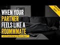 When Your Partner Feels Like a Roommate