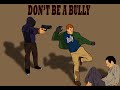 DON T BE A BULLY