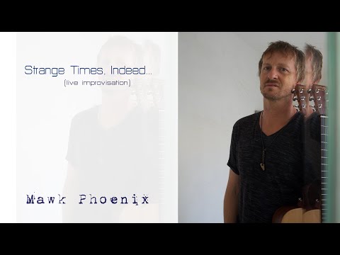 MAWK PHOENIX - Strange times, Indeed..