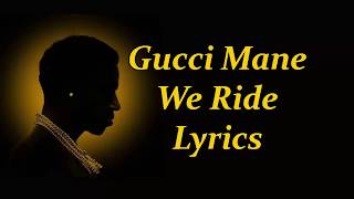 Gucci Mane - We Ride ft.  Monica Lyrics