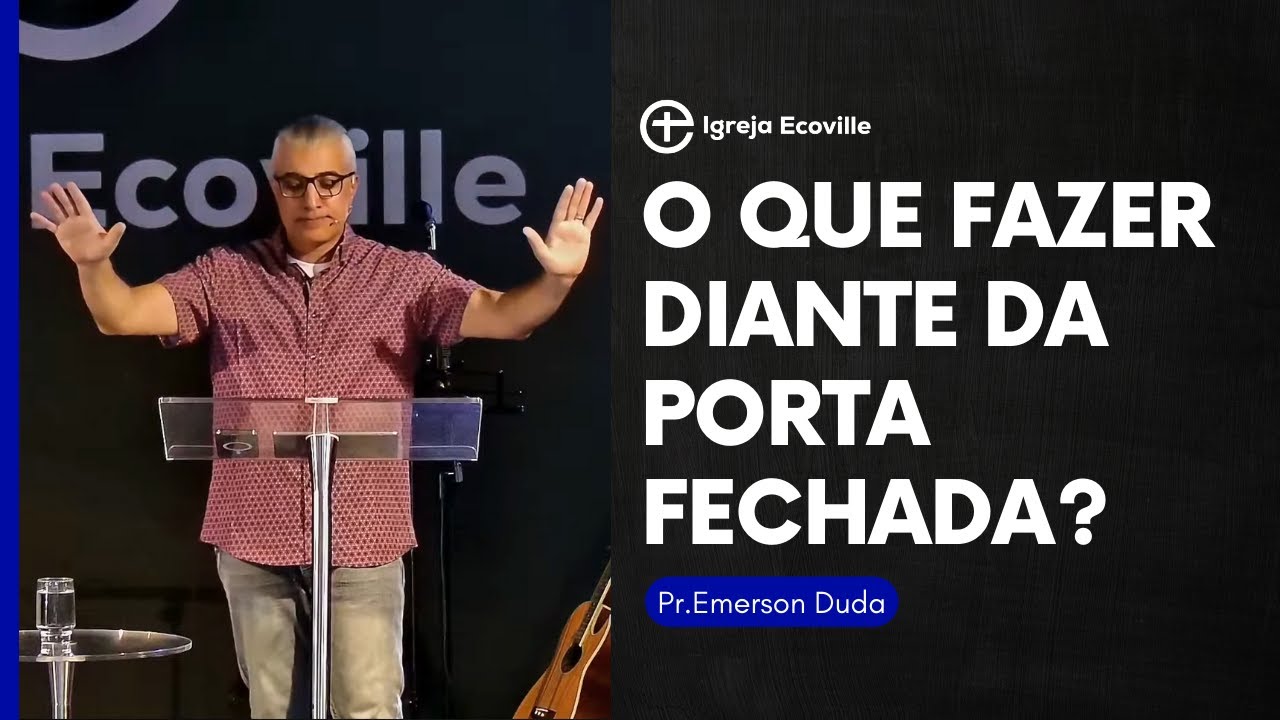 O que fazer diante da porta fechada? - Pr. Emerson Duda
