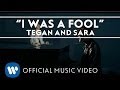 Tegan and Sara - I Was A Fool [OFFICIAL MUSIC ...