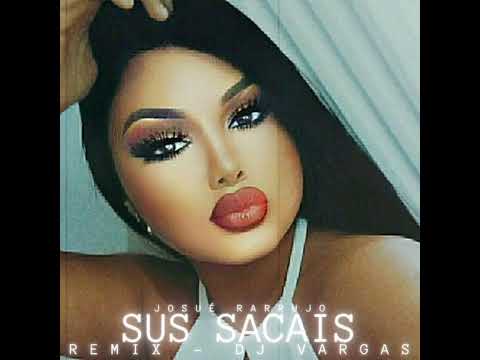 TEMAS DJ VARGAS OFICIAL/ JOSUE RARRUJO - SUS SACAIS REMIX 2022