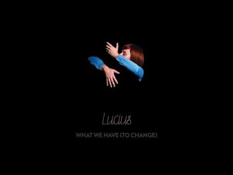 Lucius - What We Have (to Change) [Official Audio]