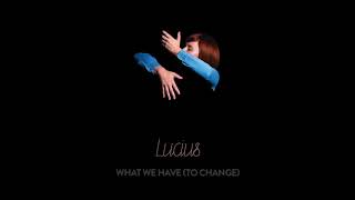 Lucius - What We Have (to Change) [Official Audio]