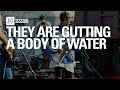 they are gutting a body of water