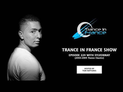 Trance In France Show Episode 229 — Sylvermay (Best Of Trance Classics : 2003-2005)