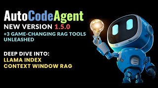 AI Agent - AutoCodeAgent v1.5.0 Unleashed with 3 New RAG Techniques - Llama Index Context Window