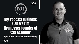 Tim Hennessey | My Podcast Business Plan w/ Tim Hennessey founder of C2X Academy, EP 61