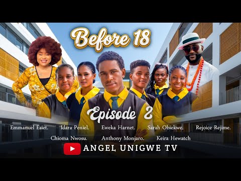 BEFORE 18- EP 2 -LATEST NIGERIAN NOLLYWOOD MOVIE SERIES 2025 #movies #before18 #angelunigwe #love 