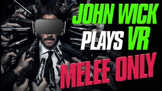 John Wick Plays VR With MELEE WEAPONS