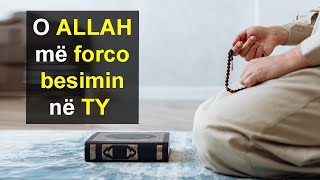 O ALLAH me forco besimin ne TY