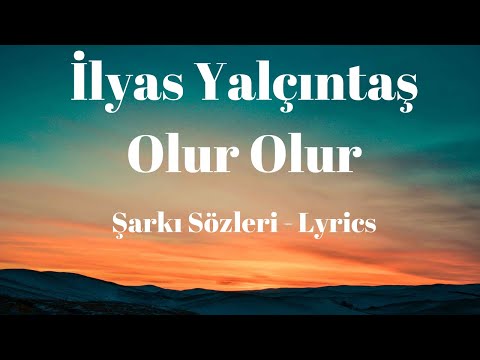 İlyas Yalçıntaş - Olur Olur (Şarkı Sözleri) Lyrics