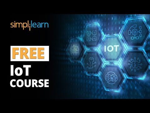 FREE IoT Course | Internet Of Things Course FREE | Learn IoT for free | IoT Training | Simplilearn
