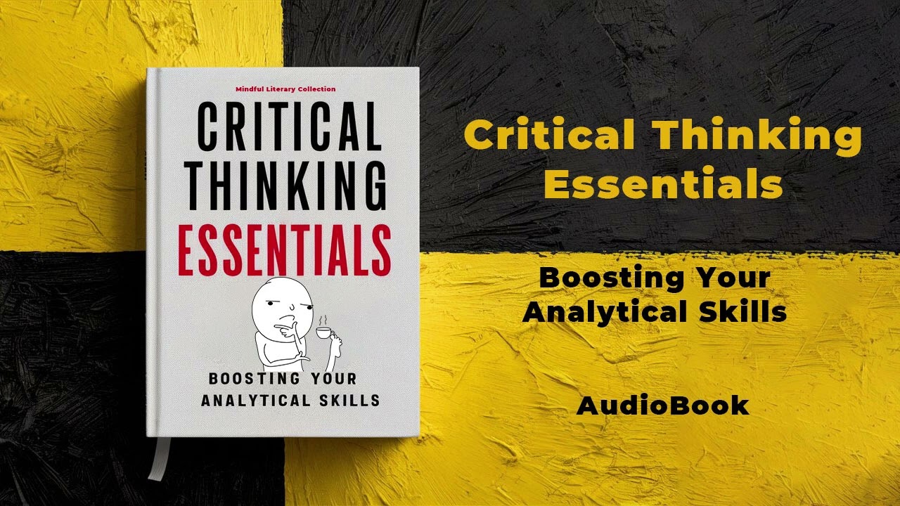 Critical Thinking Essentials: Boosting Your Analytical Skills | Audiobook by Mindful Literary