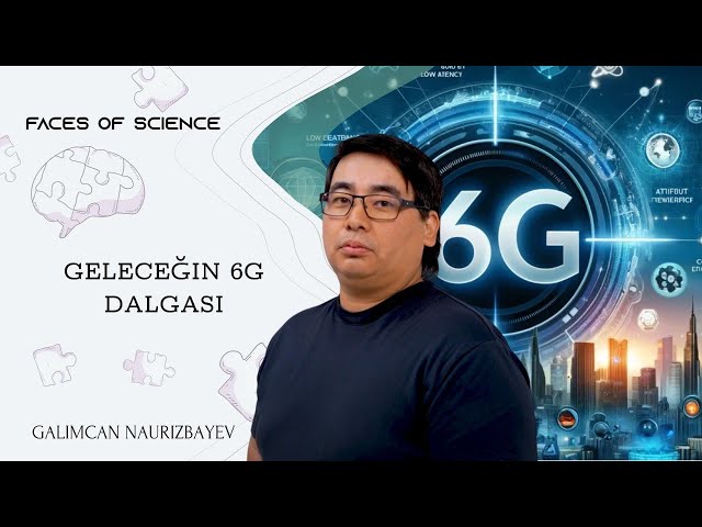 Galymzhan Nauryzbaev. Geleceğin 6G dalgası