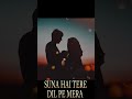 Suna Hai Tere Dil Pe Mera STATUS