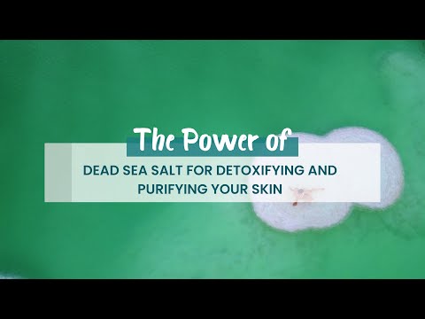 The Power of Dead Sea Salt for Detoxifying and Purifying Your Skin