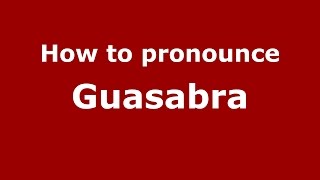 How to pronounce Guasabra