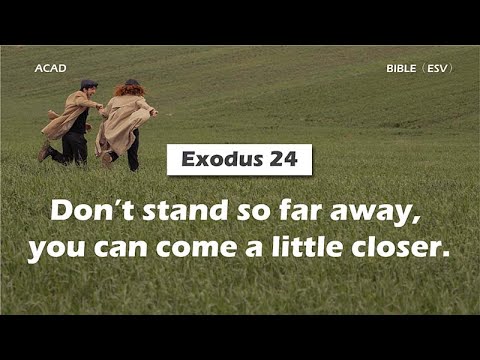 【Exodus 24】Don’t stand so far away, you can come a little closer. ｜ACAD Bible Reading