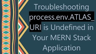 Download the video "Troubleshooting process.env.ATLAS_URI is Undefined in Your MERN Stack Application"