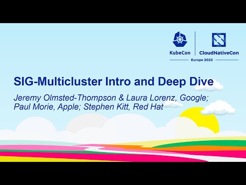 SIG-Multicluster Intro & Deep Dive- Jeremy Olmsted-Thompson & Laura Lorenz, Paul Morie, Stephen Kitt