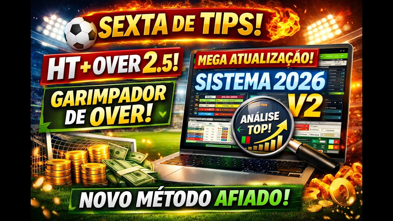 🔥 SEXTA DE TIPS! HT + OVER 2.5 | GARIMPADOR DE OVER + ATUALIZAÇÃO PUNTER BETS SISTEMA 2026 V2!