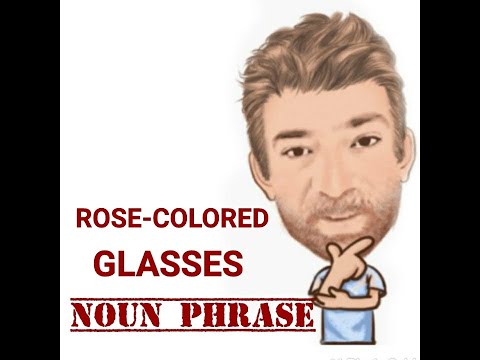 English Tutor Nick P Noun Phrase (360) Rose-Colored Glasses - Origin