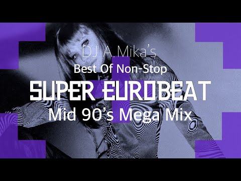 A.Mika's BEST OF MID 90'S SUPER EUROBEAT Non-Stop Mix