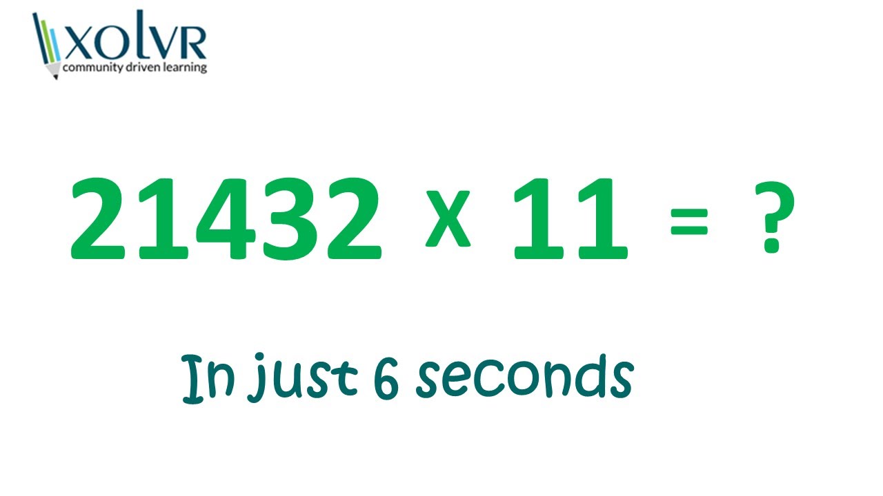Multiplying any number with 11 in just 6 seconds.