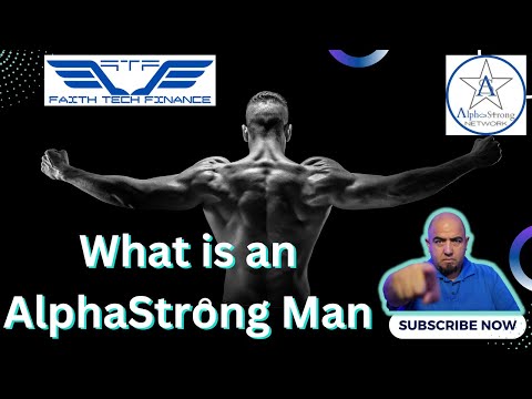 Faith Tech Finance - e001 - What is an AlphaStrong Man - 2022 0928