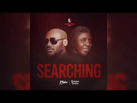 2BABA FT BONGOS IKWUE - SEARCHING