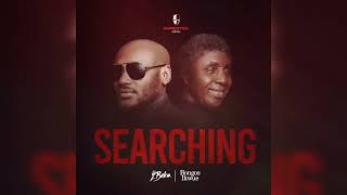 2BABA FT BONGOS IKWUE - SEARCHING