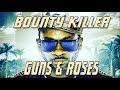 Bounty Killer || Guns & Roses